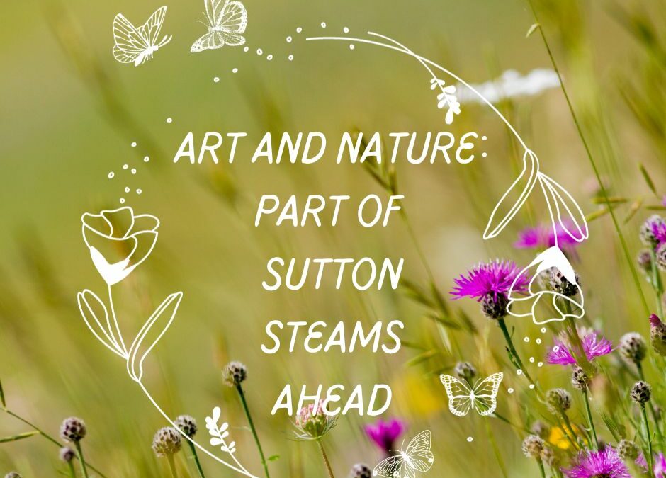 Sutton’s Hidden Worlds : Art and Nature